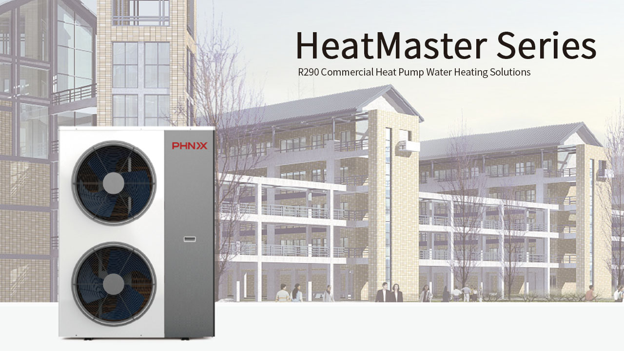 PHNIX R290 HeatMaster Series Heat Pump——Born for Low Carbon and Efficient Commercial Water Heating